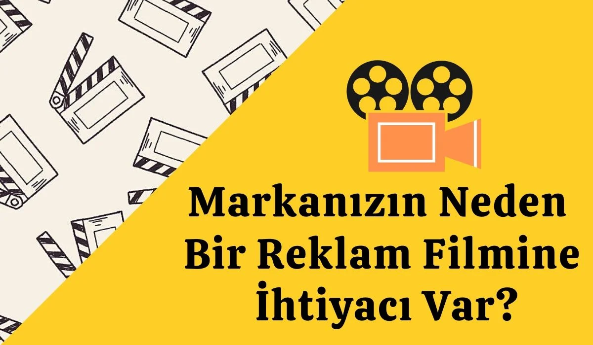 Markanızın Neden Bir Reklam Filmine İhtiyacı Var?